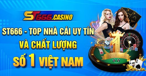 ST666 – TOP NHÀ CÁI UY TÍN VÀ CHẤT LƯỢNG SỐ 1 VIỆT NAM 