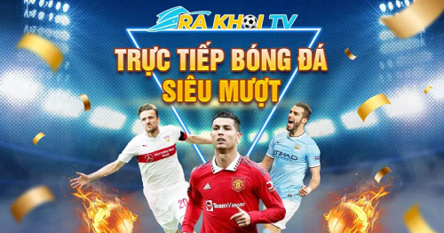 Ra khoi TV – Xem bóng đá trực tuyến full HD và hoàn toàn miễn phí