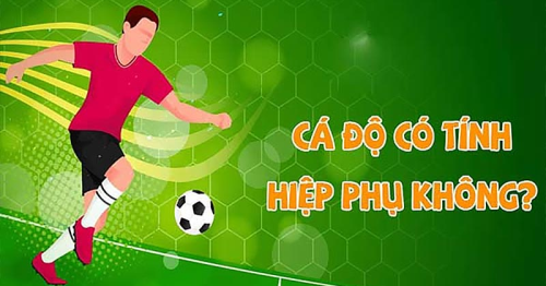 Tìm hiểu vấn đề cá độ bóng đá có tính hiệp phụ không