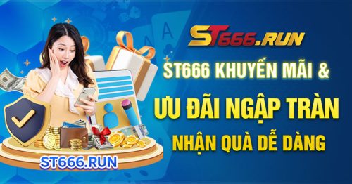 ST666: Khuyến Mãi & Ưu Đãi Ngập Tràn – Nhận Quà Dễ Dàng