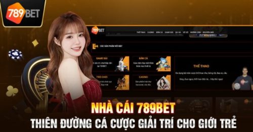 789BET – Loạt Siêu Phẩm Cá Cược Chất Lừ