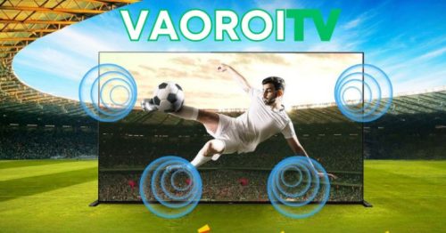 Vaoroi Tv – Link Xem Trực Tiếp Bóng Đá Hôm Nay Chất Lượng Nhất
