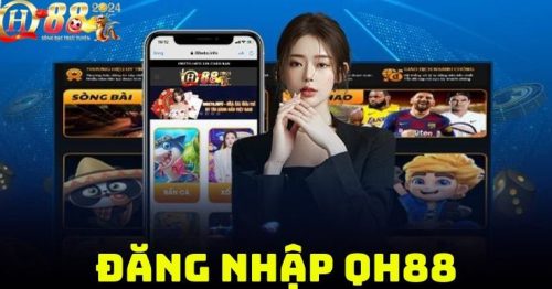 QH88 Đăng Nhập – Truy Cập Vào Sân Chơi Đẳng Cấp Châu Á