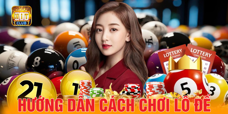 Ảnh 2: Hướng dẫn cách chơi lô đề Hit Club từ cao thủ.