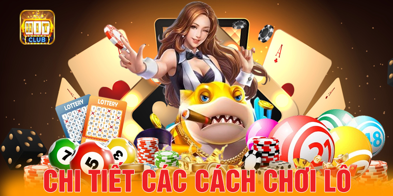 Ảnh 3: Chi tiết các cách chơi lô tại Lô đề Hit Club.