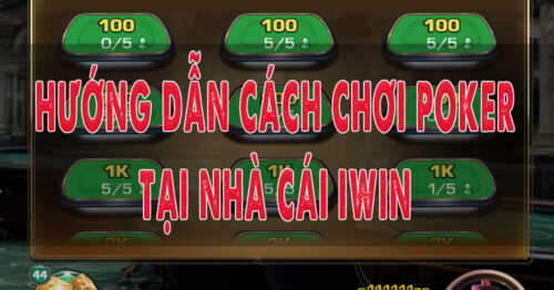 Hướng dẫn cách chơi Poker tại iWin: Bí kíp thành công cho người bắt đầu