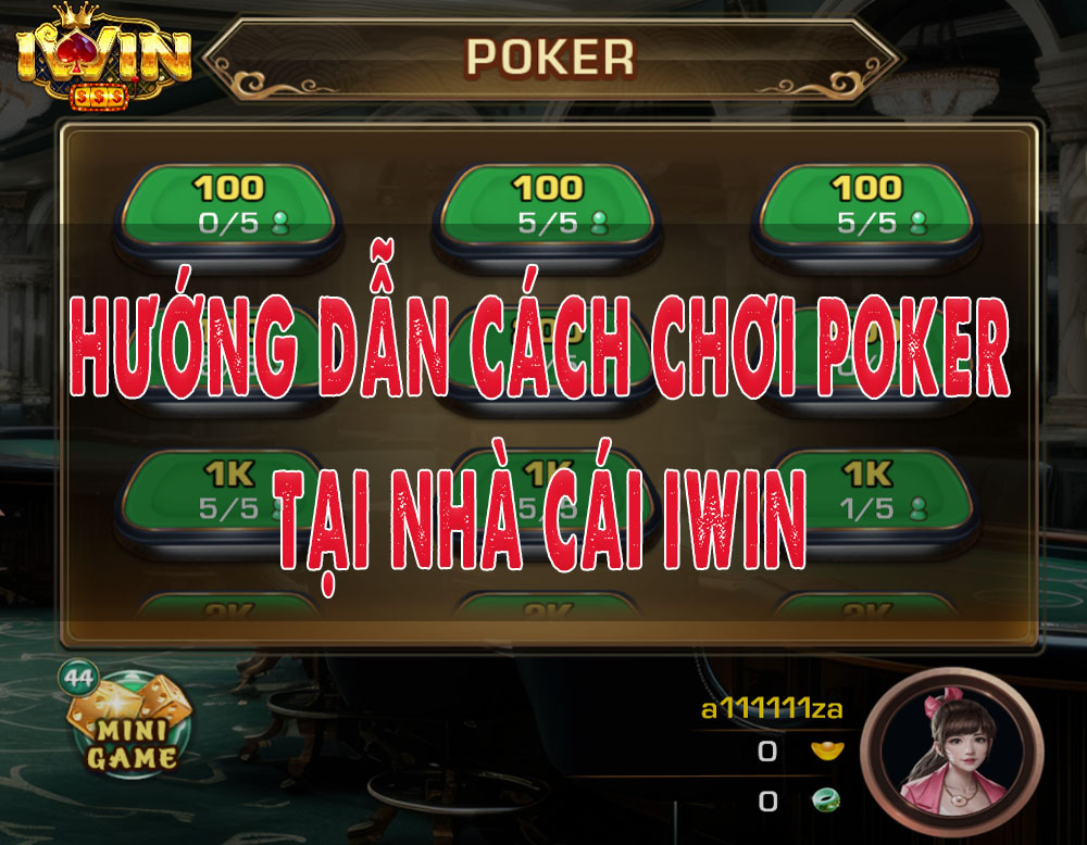 Hướng dẫn cách chơi Poker tại iWin: Bí kíp thắng lớn