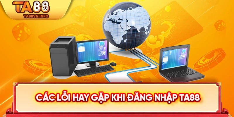 Các lỗi hay gặp khi đăng nhập TA88