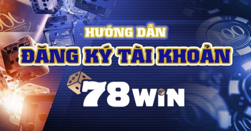 Hướng dẫn đăng ký tài khoản 78win nhanh chóng cho tân thủ