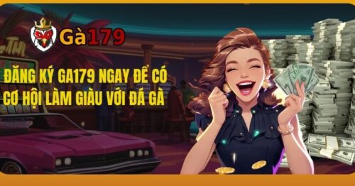 Đăng Ký GA179 Ngay Để Có Cơ Hội Làm Giàu Với Đá Gà 