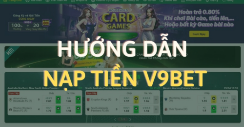 Hướng Dẫn Nạp Tiền V9bet Chi Tiết Đảm Bảo Thành Công 100%