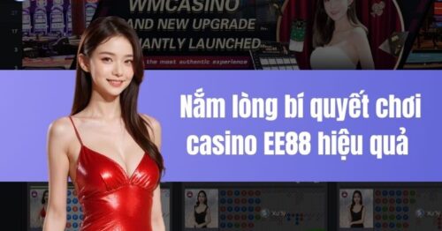 Nắm lòng bí quyết chơi casino EE88 hiệu quả nhất