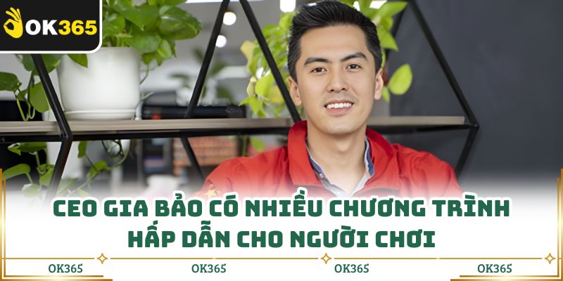 CEO Gia Bảo có nhiều chương trình hấp dẫn cho người chơi