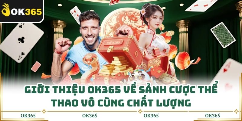 Giới thiệu OK365 về sảnh cược thể thao vô cùng chất lượng